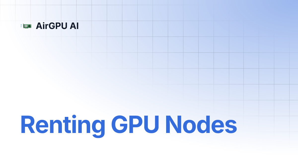 Renting gpu nodes airgpu ai